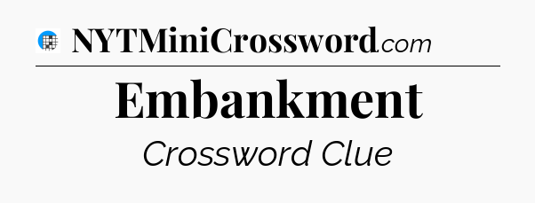 Embankment Crossword Clue