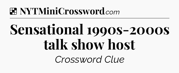 Solution: Sensational 1990s-2000s talk show host - NYT Crossword