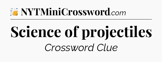 Science of projectiles - 7 Little Words