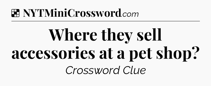 Solution: Where they sell accessories at a pet shop - NYT Crossword
