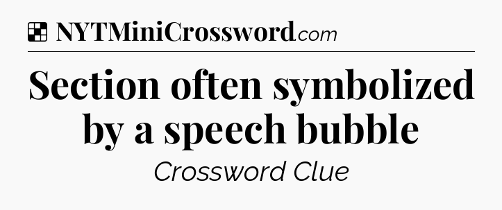 Solution: Section often symbolized by a speech bubble - NYT Crossword
