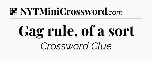 Solution: Gag rule, of a sort - NYT Crossword