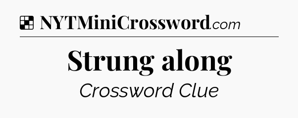 Strung along NYT Crossword