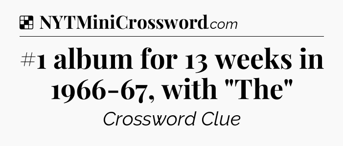 Solution: #1 album for 13 weeks in 1966-67, with 