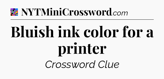 Bluish ink color for a printer Crossword Clue
