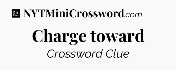 Charge toward - LA Times Crossword