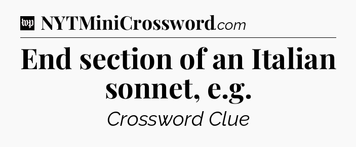 End section of an Italian sonnet, e.g Crossword Clue