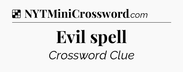 Solution: Evil spell - NYT Crossword