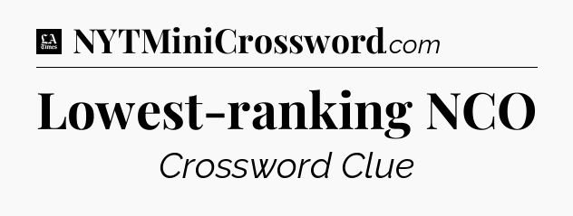 Lowest-ranking NCO - LA Times Crossword