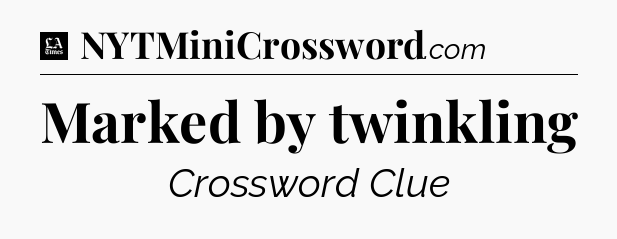 Marked by twinkling - LA Times Crossword