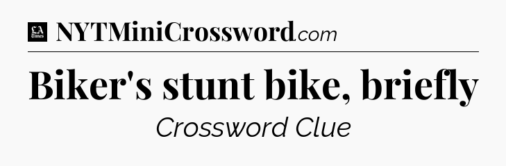 Biker's stunt bike, briefly - LA Times Crossword