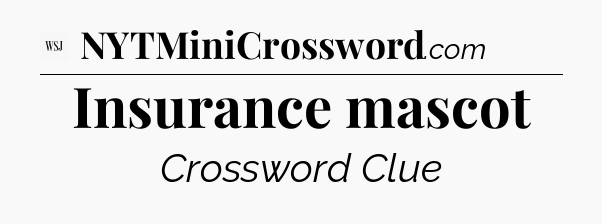 Insurance mascot - WSJ Crossword