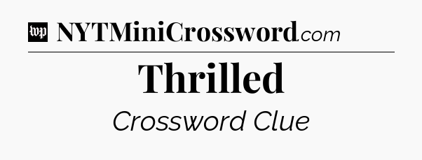 Thrilled Crossword Clue