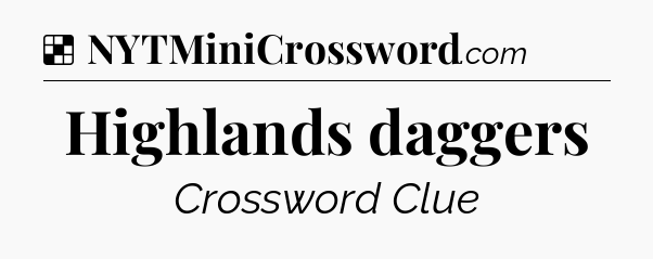 Solution: Highlands daggers - NYT Crossword