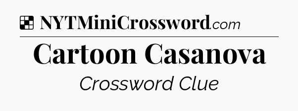 Solution: Cartoon Casanova - NYT Crossword