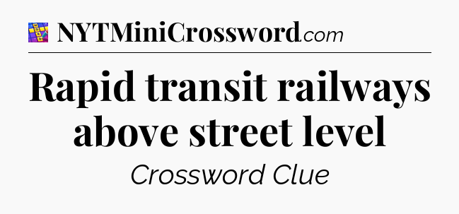 Rapid transit railways above street level Codycross