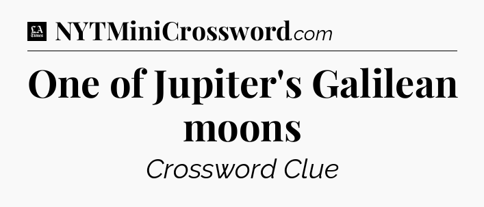 One of Jupiter's Galilean moons - LA Times Crossword
