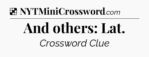 Solution: And others: Lat - NYT Crossword