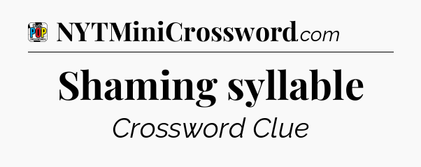 Shaming syllable Crossword Clue