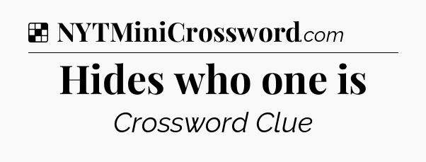 Solution: Hides who one is - NYT Crossword