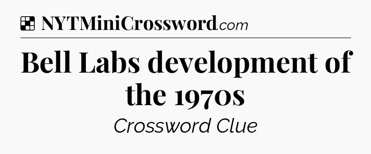 Solution: Bell Labs development of the 1970s - NYT Crossword