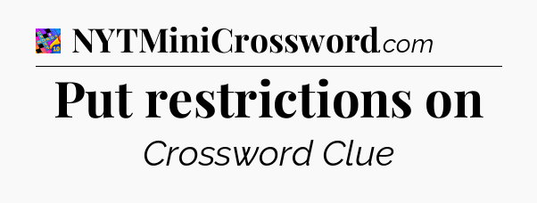 Put restrictions on Crossword Clue