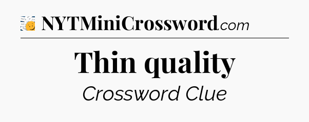 Thin quality - 7 Little Words