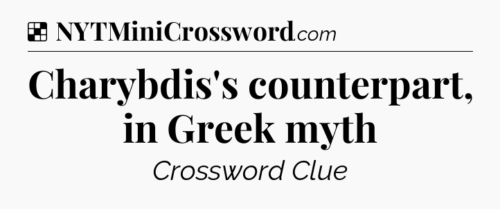 Solution: Charybdis's counterpart, in Greek myth - NYT Crossword