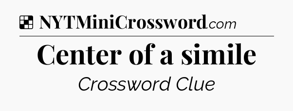 Solution: Center of a simile - NYT Crossword