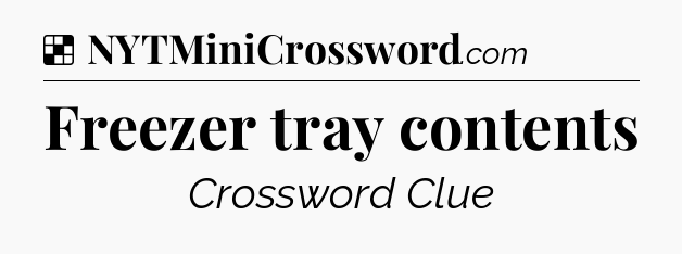 Solution: Freezer tray contents - NYT Crossword