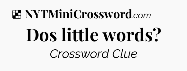 Solution: Dos little words - NYT Crossword
