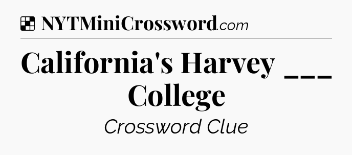 Solution: California's Harvey ___ College - NYT Crossword