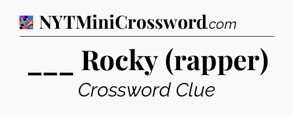 ___ Rocky (rapper) Crossword Clue