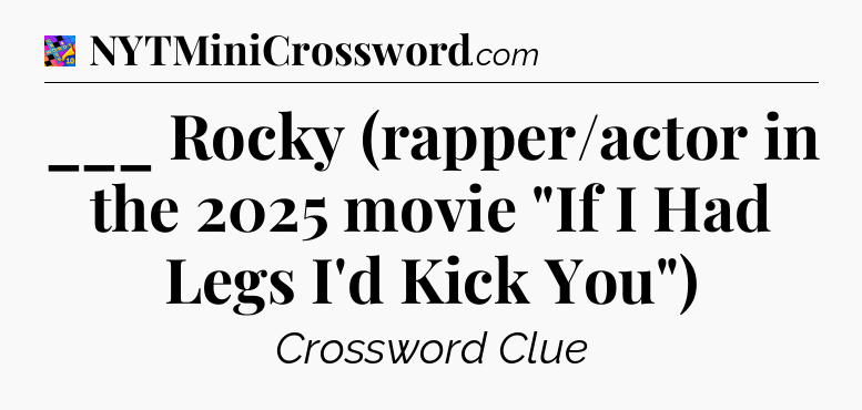 ___ Rocky (rapper/actor in the 2025 movie 