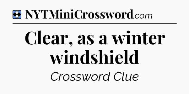 Solution: Clear, as a winter windshield - NYT Mini Crossword
