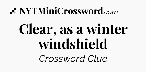 Solution: Clear, as a winter windshield - NYT Crossword