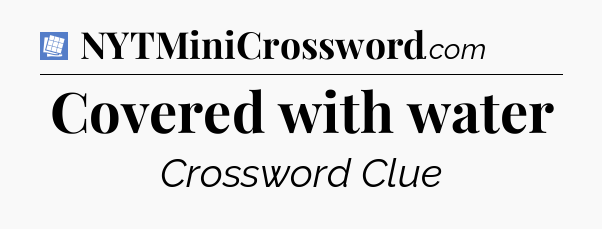 Covered with water Puzzle Page Crossword Clue