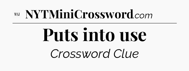 Puts into use - WSJ Crossword