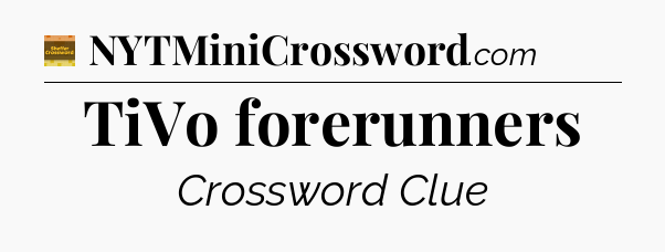 TiVo forerunners crossword clue Eugene Sheffer