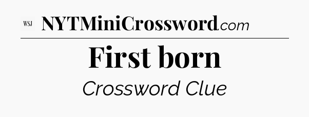 First born - WSJ Crossword