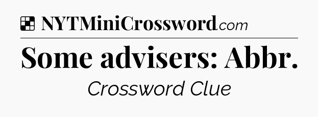 Solution: Some advisers: Abbr - NYT Crossword