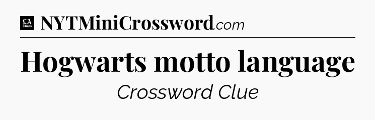 Hogwarts motto language - LA Times Crossword