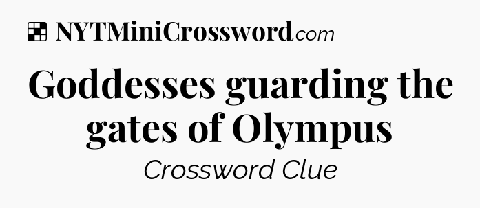 Solution: Goddesses guarding the gates of Olympus - NYT Crossword