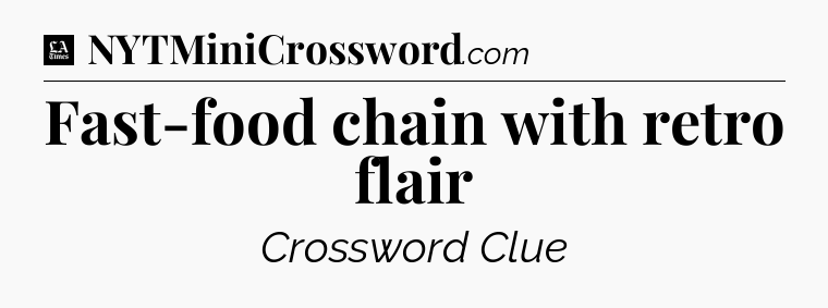 Fast-food chain with retro flair - LA Times Crossword