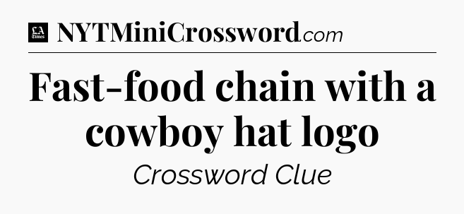 Fast-food chain with a cowboy hat logo - LA Times Crossword