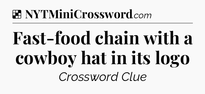 Solution: Fast-food chain with a cowboy hat in its logo - NYT Crossword