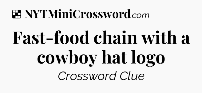 Solution: Fast-food chain with a cowboy hat logo - NYT Crossword