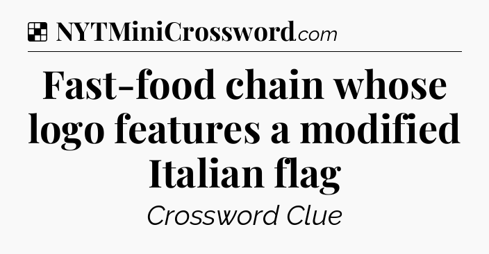 Solution: Fast-food chain whose logo features a modified Italian flag - NYT Crossword