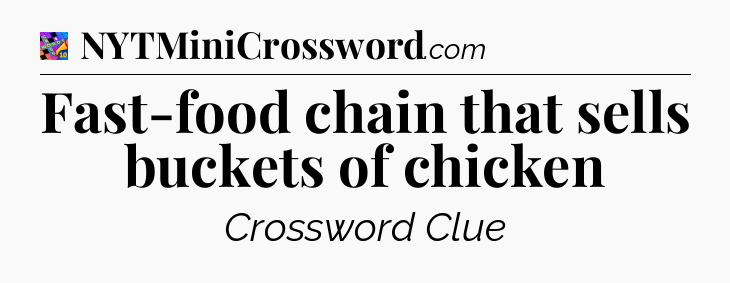 Fast-food chain that sells buckets of chicken Crossword Clue