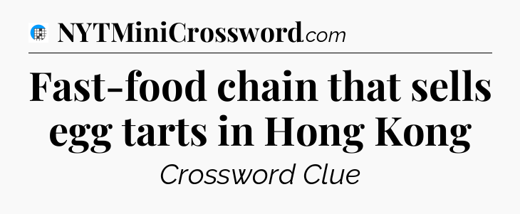 Fast-food chain that sells egg tarts in Hong Kong Crossword Clue